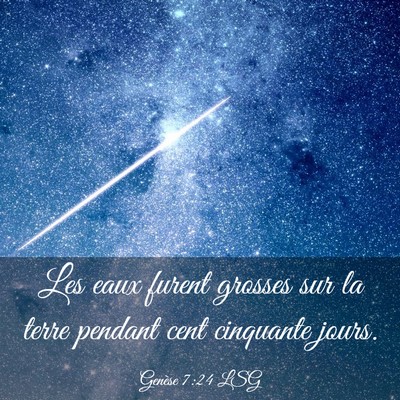 Picture 03 - Genèse 7:24 LSG - Les eaux furent grosses sur la terre pendant cent - Bible Verse Picture