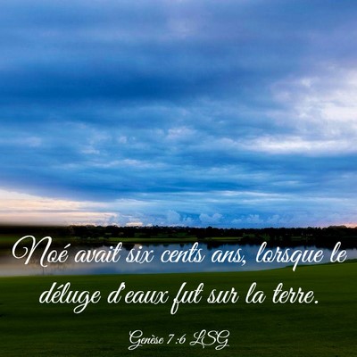 Picture 03 - Genèse 7:6 LSG - Noé avait six cents ans, lorsque le déluge - Bible Verse Picture