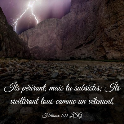 Picture 03 - Hébreux 1:11 LSG - Ils périront, mais tu subsistes; Ils vieilliront - Bible Verse Picture