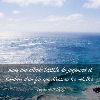 Picture 03 - Hébreux 10:27 LSG - mais une attente terrible du jugement et l'ardeur - Bible Verse Picture