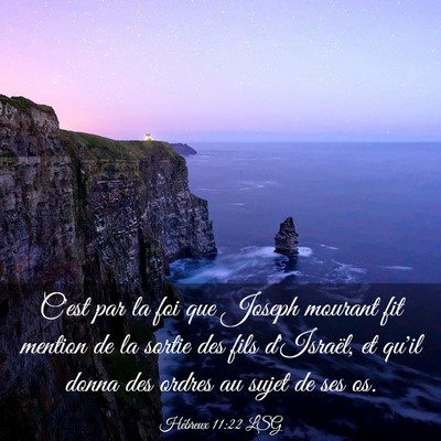 Picture 03 - Hébreux 11:22 LSG - C'est par la foi que Joseph mourant fit mention - Bible Verse Picture