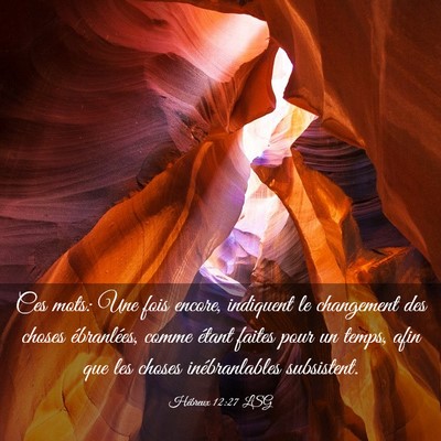 Picture 03 - Hébreux 12:27 LSG - Ces mots: Une fois encore, indiquent le - Bible Verse Picture