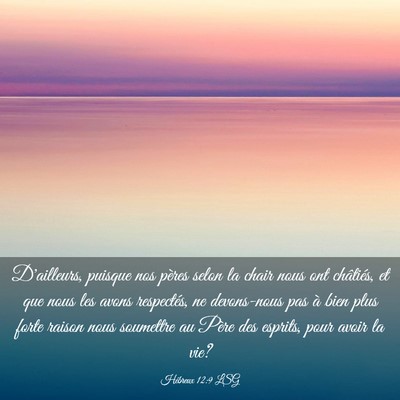Picture 03 - Hébreux 12:9 LSG - D'ailleurs, puisque nos pères selon la chair - Bible Verse Picture