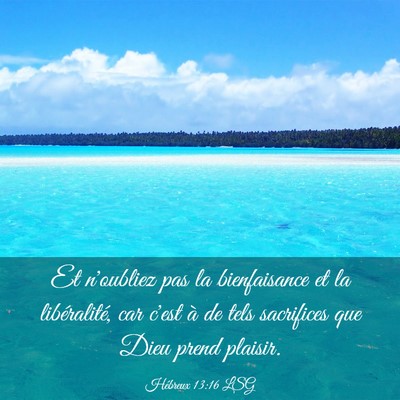 Picture 03 - Hébreux 13:16 LSG - Et n'oubliez pas la bienfaisance et la - Bible Verse Picture