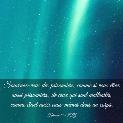 Picture 03 - Hébreux 13:3 LSG - Souvenez-vous des prisonniers, comme si vous - Bible Verse Picture