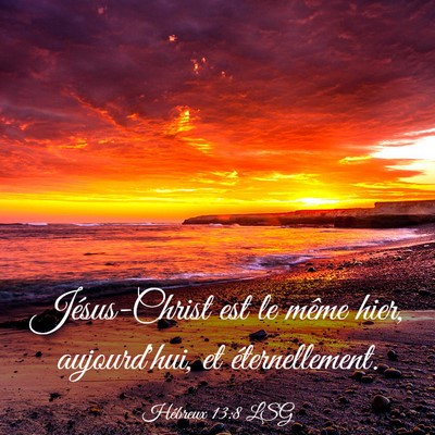 Picture 03 - Hébreux 13:8 LSG - Jésus-Christ est le même hier, aujourd'hui, et - Bible Verse Picture