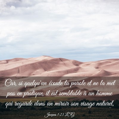 Picture 03 - Jacques 1:23 LSG - Car, si quelqu'un écoute la parole et ne la met - Bible Verse Picture