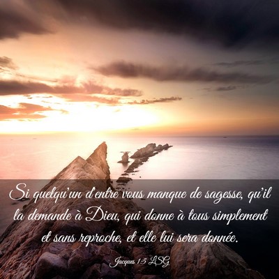 Picture 03 - Jacques 1:5 LSG - Si quelqu'un d'entre vous manque de sagesse, - Bible Verse Picture