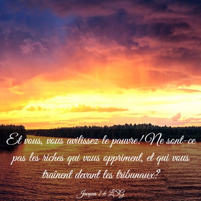 Picture 03 - Jacques 2:6 LSG - Et vous, vous avilissez le pauvre! Ne sont-ce pas - Bible Verse Picture