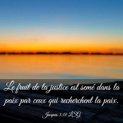 Picture 03 - Jacques 3:18 LSG - Le fruit de la justice est semé dans la paix par - Bible Verse Picture