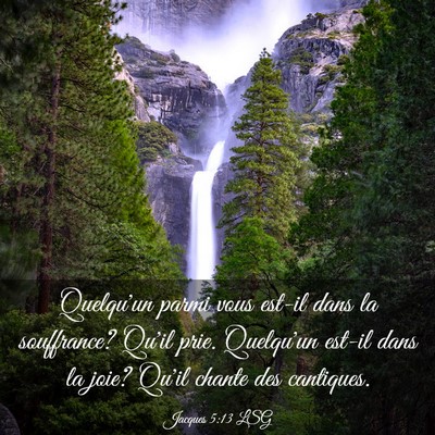 Picture 03 - Jacques 5:13 LSG - Quelqu'un parmi vous est-il dans la souffrance? - Bible Verse Picture