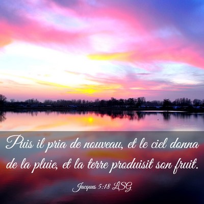 Picture 03 - Jacques 5:18 LSG - Puis il pria de nouveau, et le ciel donna de la - Bible Verse Picture