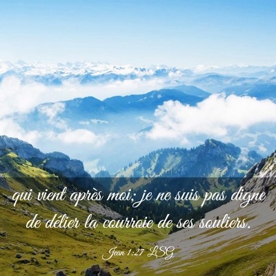 Picture 03 - Jean 1:27 LSG - qui vient après moi; je ne suis pas digne de - Bible Verse Picture