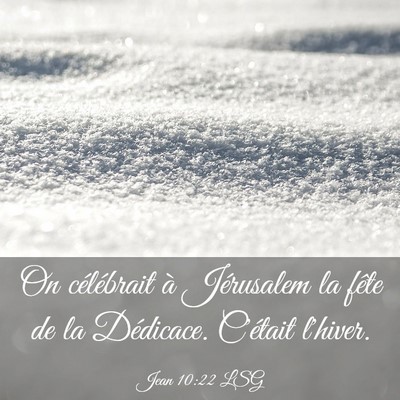 Picture 03 - Jean 10:22 LSG - On célébrait à Jérusalem la fête de la - Bible Verse Picture