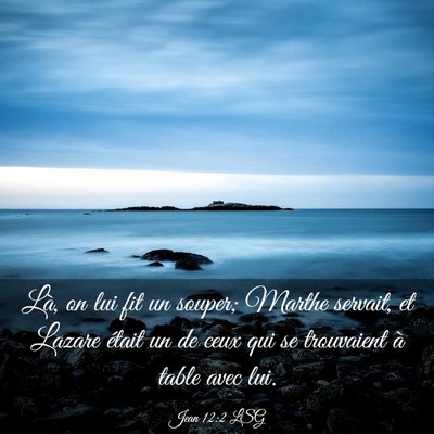 Picture 03 - Jean 12:2 LSG - Là, on lui fit un souper; Marthe servait, et - Bible Verse Picture