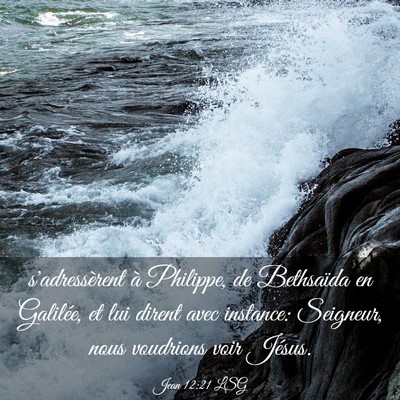 Picture 03 - Jean 12:21 LSG - s'adressèrent à Philippe, de Bethsaïda en - Bible Verse Picture