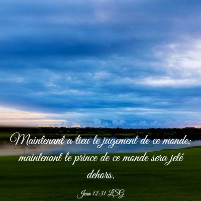 Picture 03 - Jean 12:31 LSG - Maintenant a lieu le jugement de ce monde; - Bible Verse Picture
