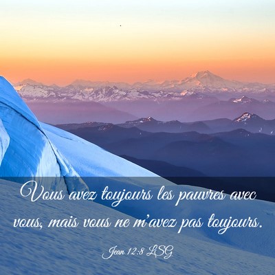 Picture 03 - Jean 12:8 LSG - Vous avez toujours les pauvres avec vous, mais - Bible Verse Picture