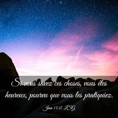 Picture 03 - Jean 13:17 LSG - Si vous savez ces choses, vous êtes heureux, - Bible Verse Picture