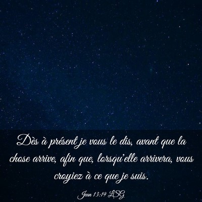 Picture 03 - Jean 13:19 LSG - Dès à présent je vous le dis, avant que la - Bible Verse Picture
