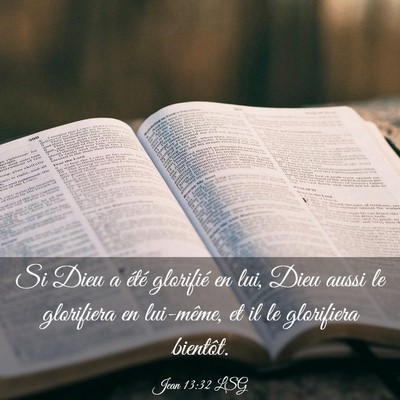 Picture 03 - Jean 13:32 LSG - Si Dieu a été glorifié en lui, Dieu aussi le - Bible Verse Picture
