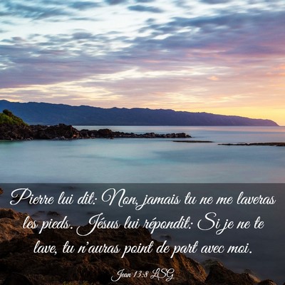 Picture 03 - Jean 13:8 LSG - Pierre lui dit: Non, jamais tu ne me laveras les - Bible Verse Picture