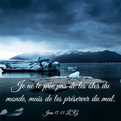 Picture 03 - Jean 17:15 LSG - Je ne te prie pas de les ôter du monde, mais de - Bible Verse Picture