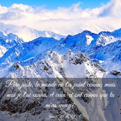 Picture 03 - Jean 17:25 LSG - Père juste, le monde ne t'a point connu; mais - Bible Verse Picture