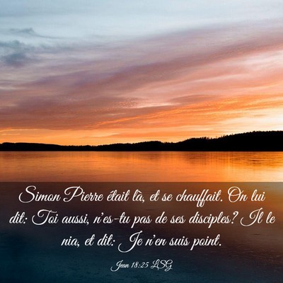 Picture 03 - Jean 18:25 LSG - Simon Pierre était là, et se chauffait. On lui - Bible Verse Picture