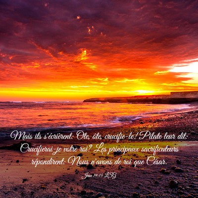 Picture 03 - Jean 19:15 LSG - Mais ils s'écrièrent: Ote, ôte, crucifie-le! - Bible Verse Picture