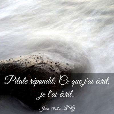 Picture 03 - Jean 19:22 LSG - Pilate répondit: Ce que j'ai écrit, je l'ai - Bible Verse Picture