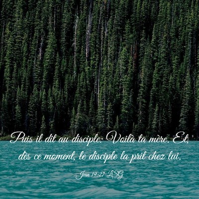 Picture 03 - Jean 19:27 LSG - Puis il dit au disciple: Voilà ta mère. Et, - Bible Verse Picture