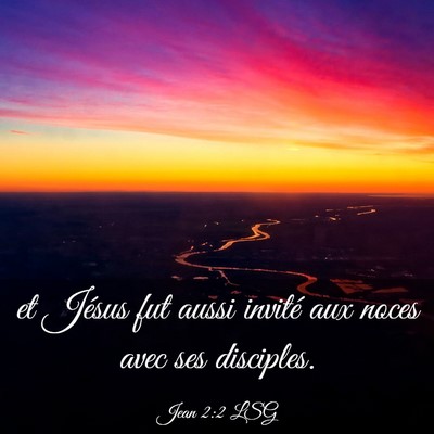 Picture 03 - Jean 2:2 LSG - et Jésus fut aussi invité aux noces avec ses - Bible Verse Picture