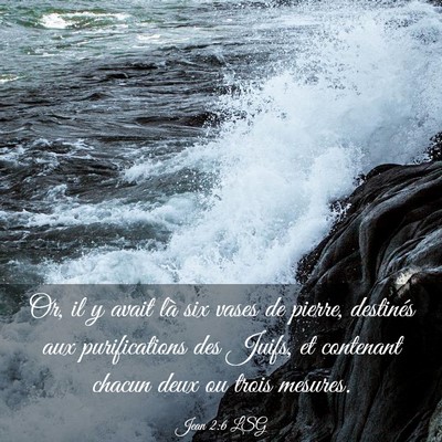 Picture 03 - Jean 2:6 LSG - Or, il y avait là six vases de pierre, destinés - Bible Verse Picture