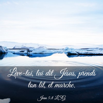 Picture 03 - Jean 5:8 LSG - Lève-toi, lui dit Jésus, prends ton lit, et - Bible Verse Picture