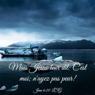 Picture 03 - Jean 6:20 LSG - Mais Jésus leur dit: C'est moi; n'ayez pas - Bible Verse Picture