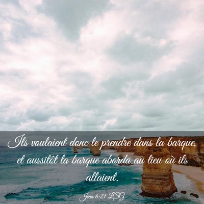 Picture 03 - Jean 6:21 LSG - Ils voulaient donc le prendre dans la barque, et - Bible Verse Picture