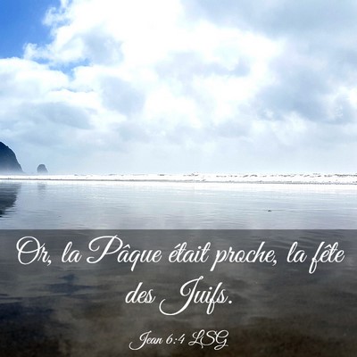 Picture 03 - Jean 6:4 LSG - Or, la Pâque était proche, la fête des - Bible Verse Picture