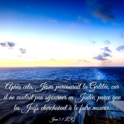Picture 03 - Jean 7:1 LSG - Après cela, Jésus parcourait la Galilée, car - Bible Verse Picture