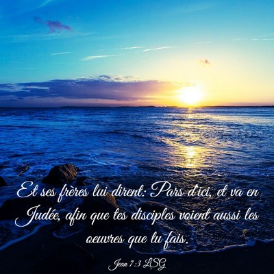 Picture 03 - Jean 7:3 LSG - Et ses frères lui dirent: Pars d'ici, et va en - Bible Verse Picture