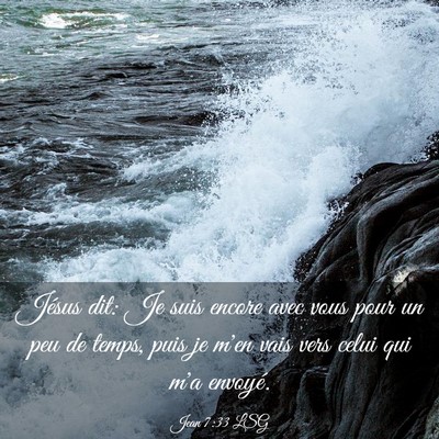 Picture 03 - Jean 7:33 LSG - Jésus dit: Je suis encore avec vous pour un peu - Bible Verse Picture
