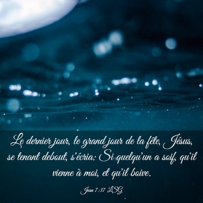 Picture 03 - Jean 7:37 LSG - Le dernier jour, le grand jour de la fête, - Bible Verse Picture