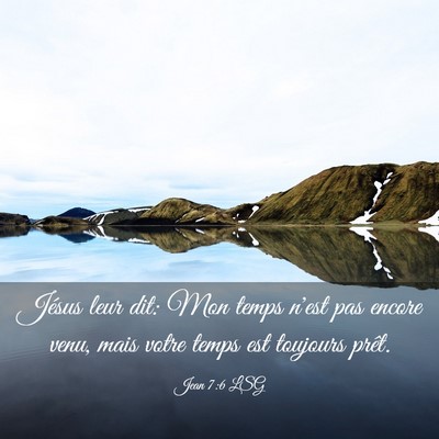 Picture 03 - Jean 7:6 LSG - Jésus leur dit: Mon temps n'est pas encore venu, - Bible Verse Picture