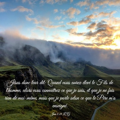 Picture 03 - Jean 8:28 LSG - Jésus donc leur dit: Quand vous aurez élevé le - Bible Verse Picture