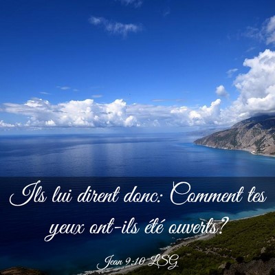 Picture 03 - Jean 9:10 LSG - Ils lui dirent donc: Comment tes yeux ont-ils - Bible Verse Picture