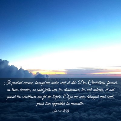 Picture 03 - Job 1:17 LSG - Il parlait encore, lorsqu'un autre vint et dit: - Bible Verse Picture
