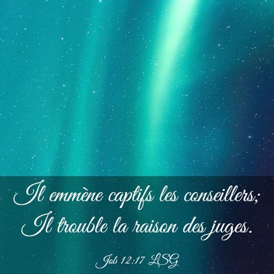 Picture 03 - Job 12:17 LSG - Il emmène captifs les conseillers; Il trouble la - Bible Verse Picture