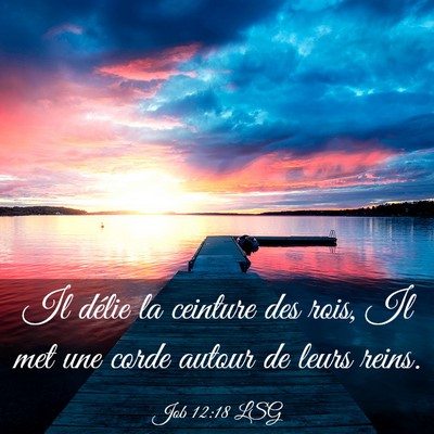 Picture 03 - Job 12:18 LSG - Il délie la ceinture des rois, Il met une corde - Bible Verse Picture