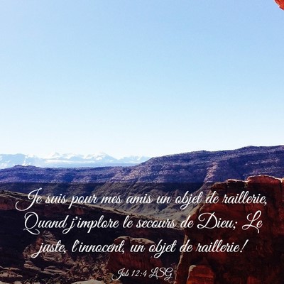 Picture 03 - Job 12:4 LSG - Je suis pour mes amis un objet de raillerie, - Bible Verse Picture