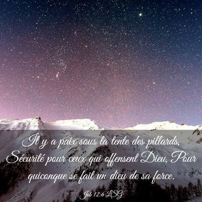 Picture 03 - Job 12:6 LSG - Il y a paix sous la tente des pillards, - Bible Verse Picture
